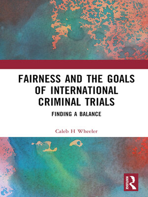 cover image of Fairness and the Goals of International Criminal Trials